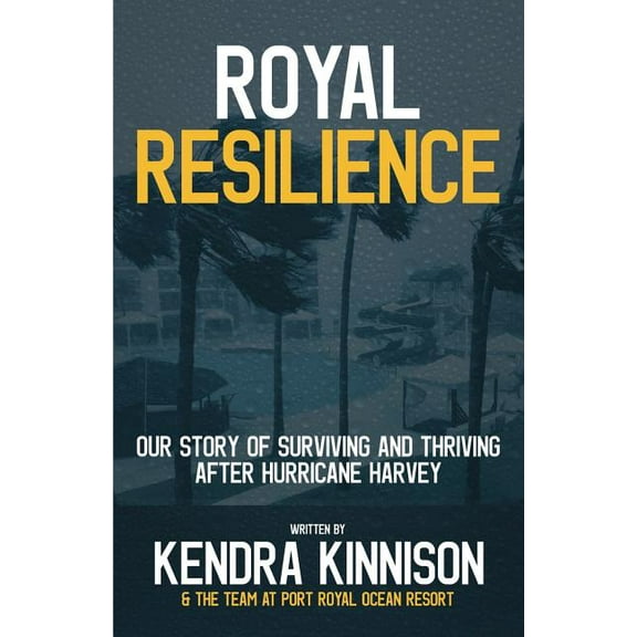 Royal Resilience : Our Story of Surviving and Thriving After Hurricane Harvey (Paperback)