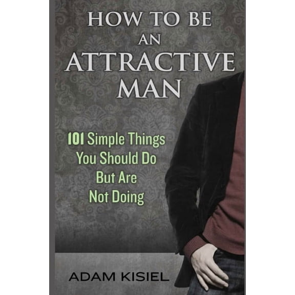 How to be an Attractive Man, (Paperback)