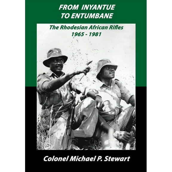 From Inyantue to Entumbane: The Rhodesian African Rifles 1965-1981, (Paperback)