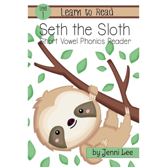 Learn to Read Level 1: Short Vowel Phoni Seth the Sloth: A Learn to Read Short Vowel Phonics Book for Beginning Readers: Level 1 Easy Phonics for Ages 3-6, (Paperback)