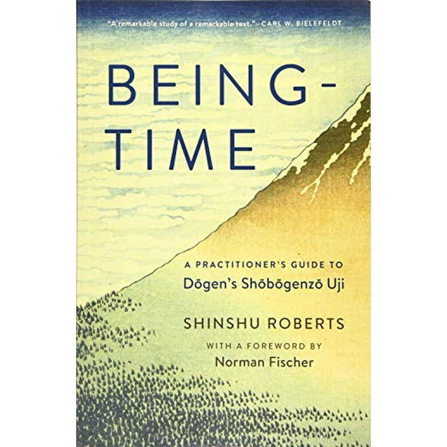 Being-Time: A Practitioner's Guide to Dogen's Shobogenzo Uji
