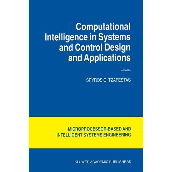 Intelligent Systems, Control and Automat Computational Intelligence in Systems and Control Design and Applications, Book 22, (Paperback)