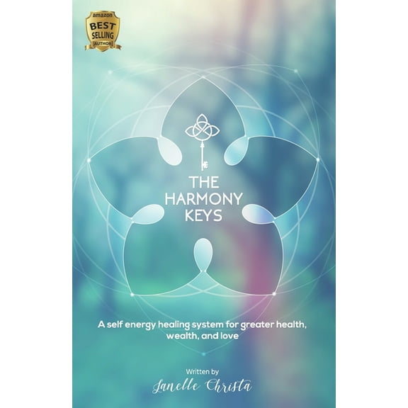 The Harmony Keys: A Self-Healing Modality for Greater Health, Wealth, and Love (Paperback) by Janelle Christa