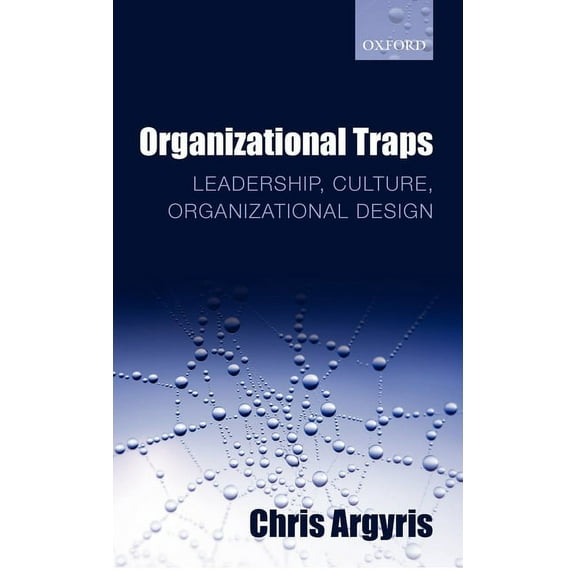 Organizational Traps: Leadership, Culture, Organizational Design, (Hardcover)