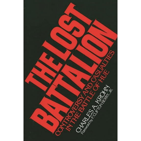 The Lost Battalion: Controversy and Casualties in the Battle of Hue, (Hardcover)