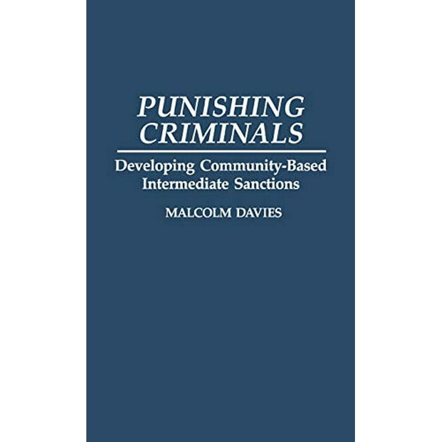 Punishing Criminals: Developing Community-Based Intermediate Sanctions (Critical Responses in Arts and Letters)