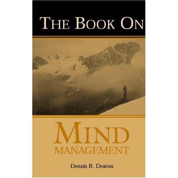 The Book on Mind Management (Paperback) by Dennis R Deaton, Cecily Markland
