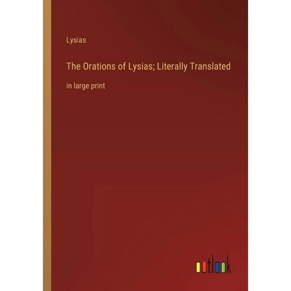 The Orations of Lysias; Literally Translated (Paperback)