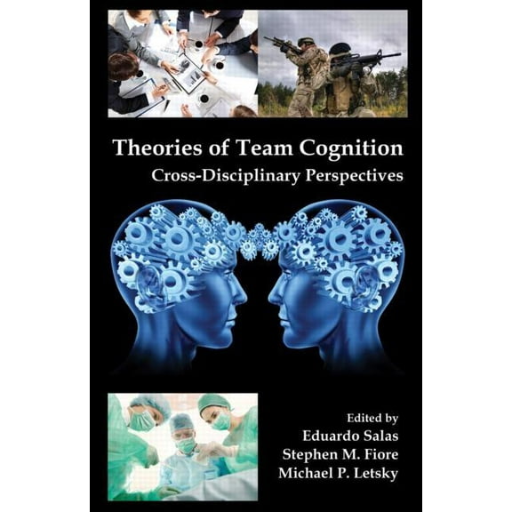 Applied Psychology Theories of Team Cognition: Cross-Disciplinary Perspectives, (Hardcover)