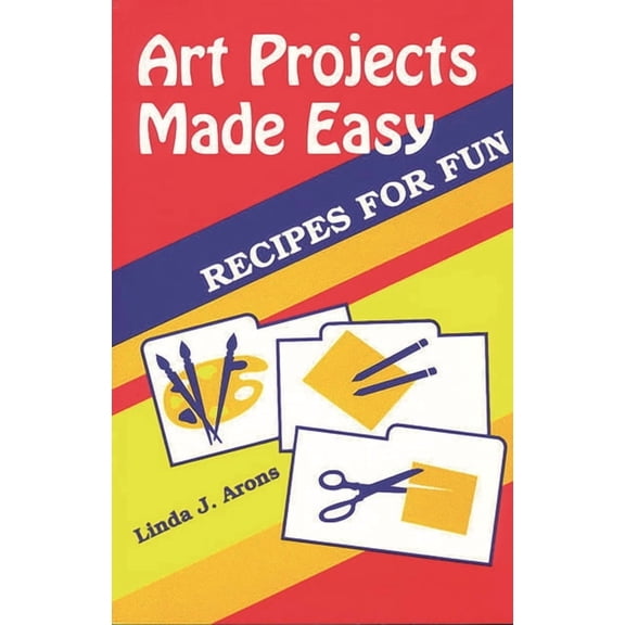 Art Projects Made Easy: Recipes for Fun, (Paperback)