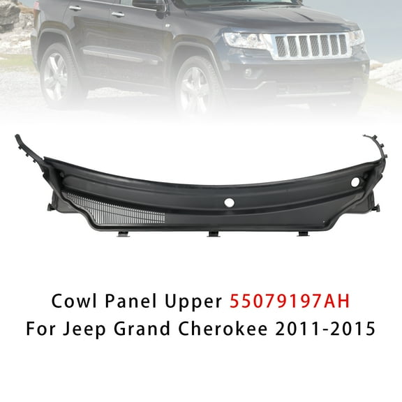 Cowl Panel Upper 55079197AH For Jeep Grand Cherokee 2011-2015