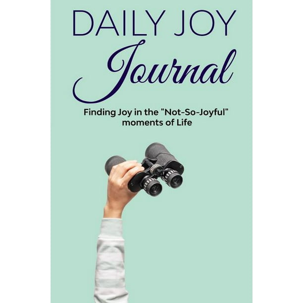 Daily Joy Journal Finding Joy in the "NotsoJoyful" Moments of Life