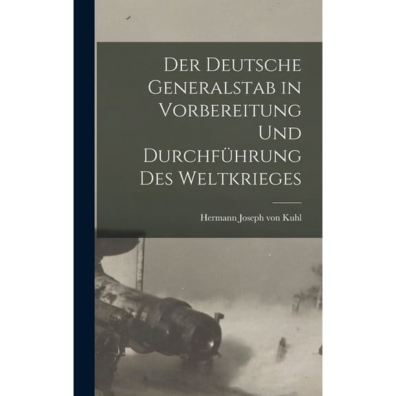 Der deutsche Generalstab in Vorbereitung und Durchführung des Weltkrieges (Hardcover)