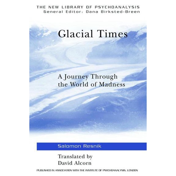New Library of Psychoanalysis: Glacial Times: A Journey through the World of Madness (Hardcover)