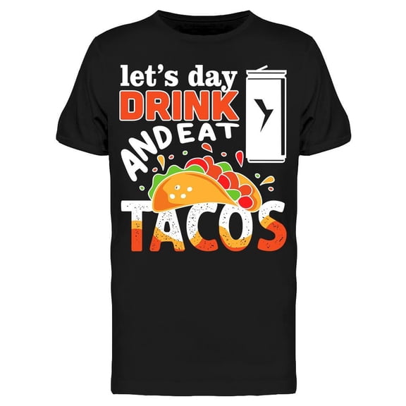 Day Drink And Eat Tacos T-Shirt Men -Image by Shutterstock, Male Large