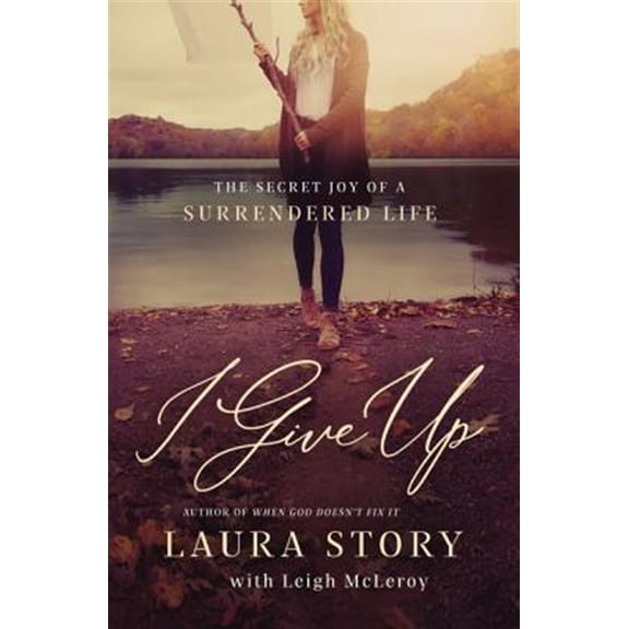 Pre-Owned I Give Up: The Secret Joy of a Surrendered Life (Paperback) 078522629X 9780785226291