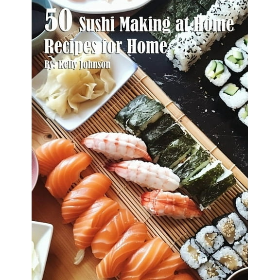 50 Sushi Making at Home Recipes for Home, (Paperback)