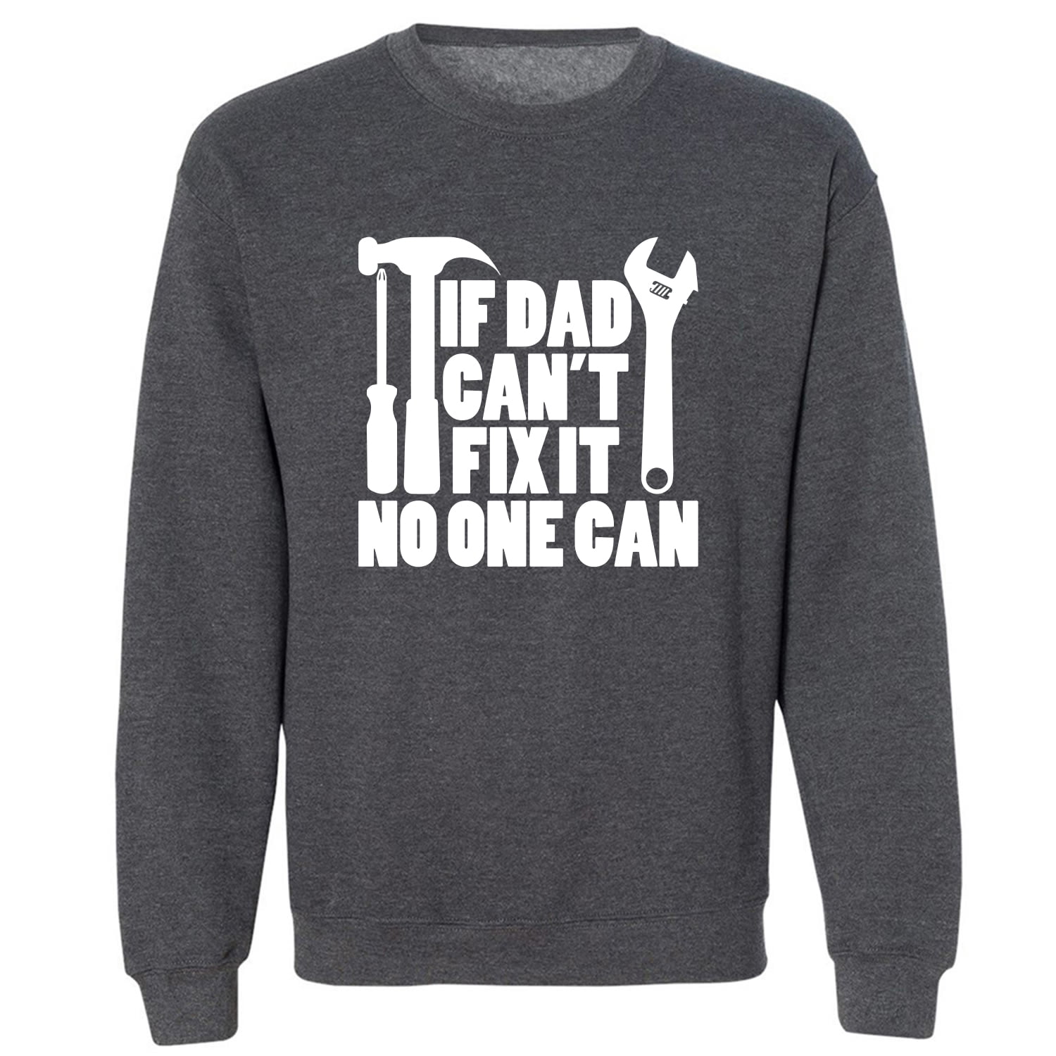 IF DAD Cant FIX IT NO ONE CAN Crewneck Sweatshirt 