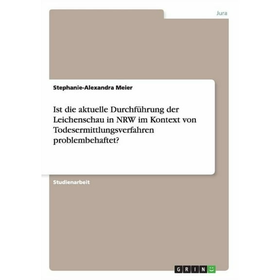 Ist die aktuelle Durchführung der Leichenschau in NRW im Kontext von Todesermittlungsverfahren problembehaftet? (Paperback)