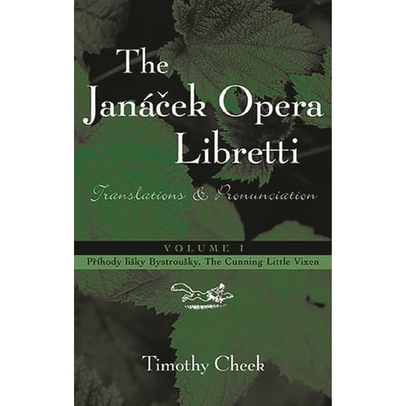Janácek Opera Libretti Pr'hody lisky Bystrousky, The Cunning Little Vixen: Translations and Pronunciation, Book 1, (Hardcover)