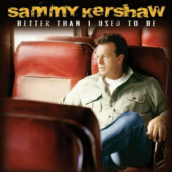 Sammy Kershaw - Better Than I Used to Be - Music & Performance - CD