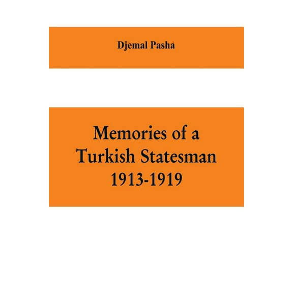Memories of a Turkish statesman-1913-1919 (Formerly Governor of Constantinople, Imperial Ottoman Naval Minister, and Com, (Paperback)