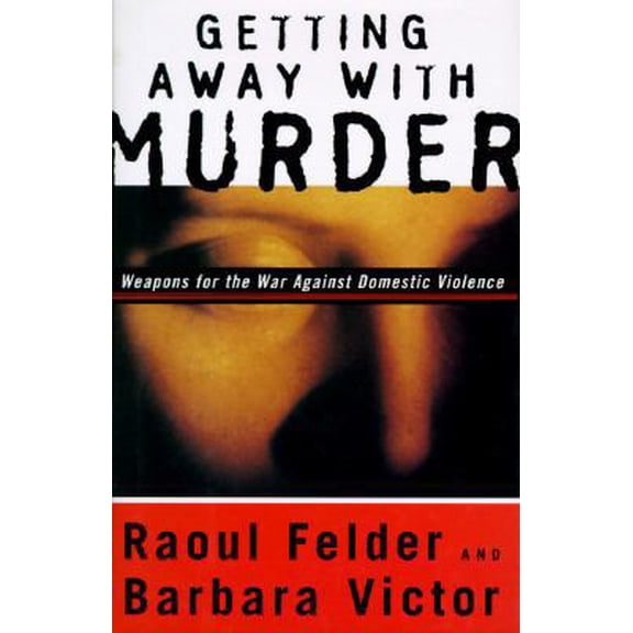Pre-Owned GETTING AWAY WITH MURDER: Weapons for the War Against Domestic Violence (Paperback) 0684813629 9780684813622