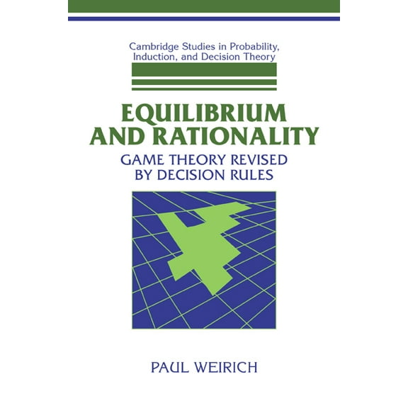 Cambridge Studies in Probability, Induct Equilibrium and Rationality: Game Theory Revised by Decision Rules, (Paperback)