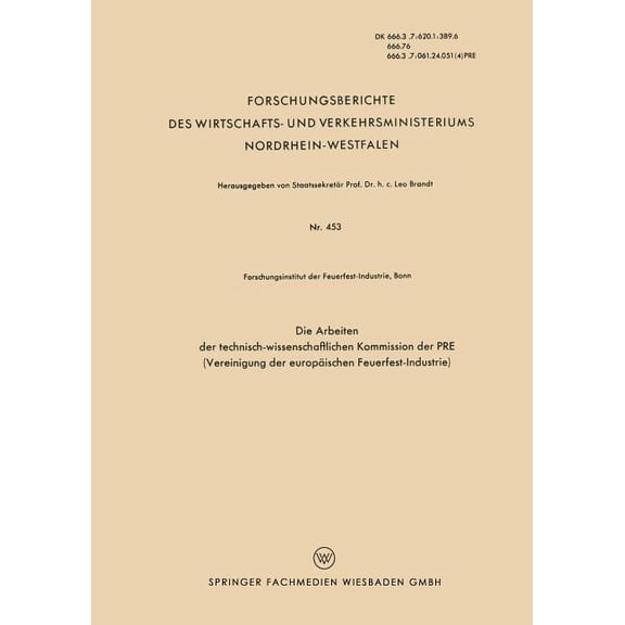 Forschungsberichte Des Wirtschafts- Und Die Arbeiten Der Technisch-Wissenschaftlichen Kommission Der Pre (Vereinigung Der EuropÃ¤ischen Feuerfest-Industrie), Book 453, (Paperback)