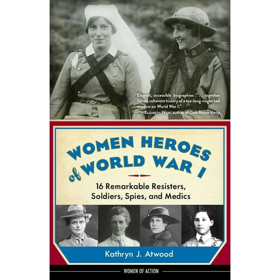 Women of Action Women Heroes of World War I: 16 Remarkable Resisters, Soldiers, Spies, and Medics, (Paperback)