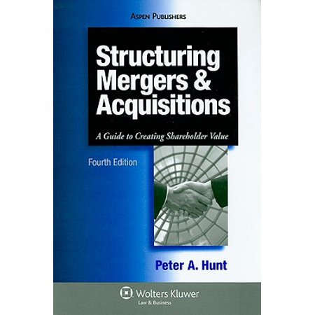 Structuring Mergers Amp Acquisitions A Guide To Creating Shareholder Value Walmart Com