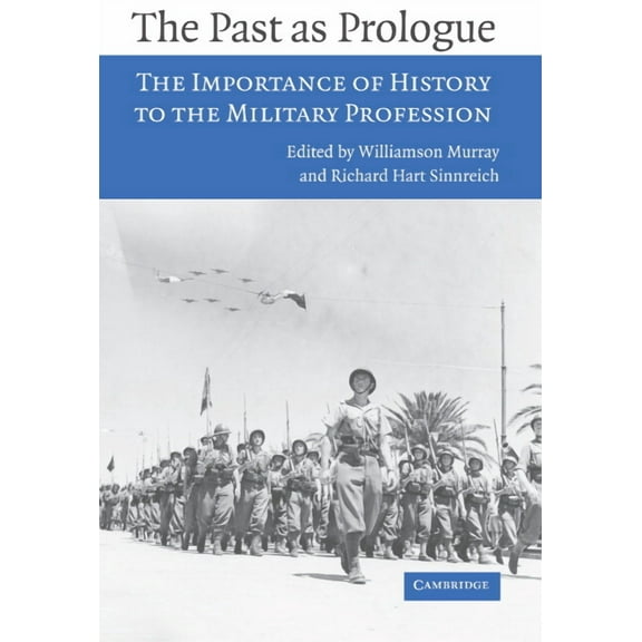 The Past as Prologue: The Importance of History to the Military Profession, (Paperback)