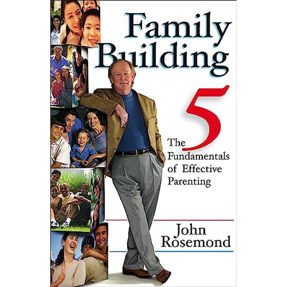 Pre-Owned John Rosemond: Family Building : The Five Fundamentals of Effective Parenting (Series #12) (Hardcover)