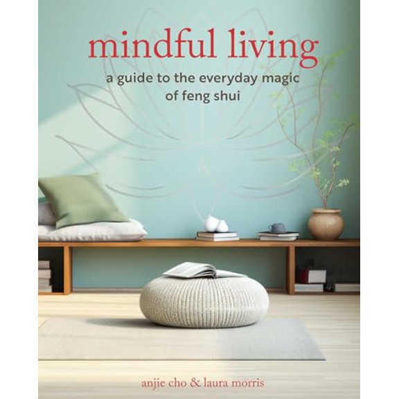 Pre-Owned Mindful Living: A Guide to the Everyday Magic of Feng Shui (Paperback) by Anjie Cho, Laura Morris