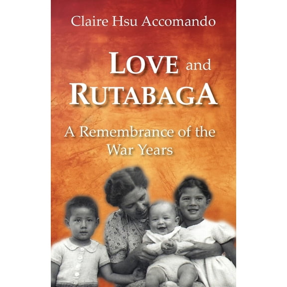 Love and Rutabaga: A Remembrance of the War Years, (Paperback)