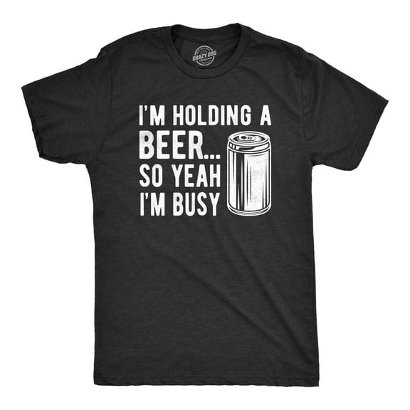 Mens I'm Holding A Beer so Yeah I'm Busy T Shirt Funny Drinking Weekend Party Tee Graphic Tees
