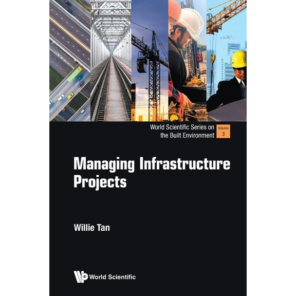 World Scientific the Built Environment Managing Infrastructure Projects, Book 3, (Paperback)