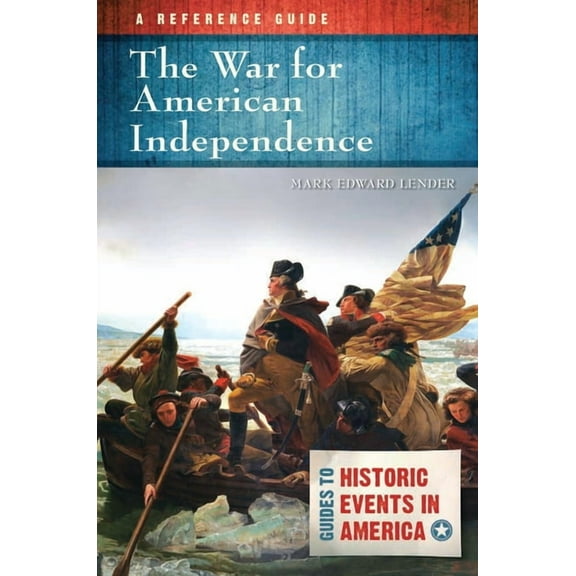 Guides to Historic Events in America The War for American Independence: A Reference Guide, (Hardcover)