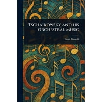 Tschaikowsky and His Orchestral Music, (Paperback)