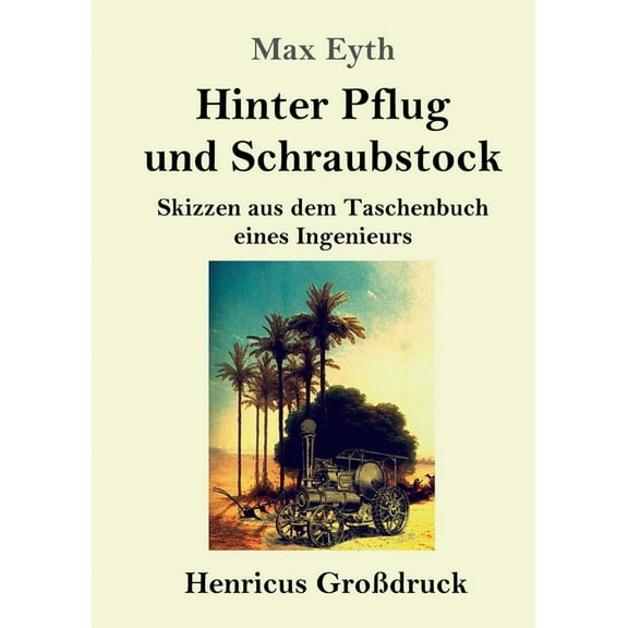 Hinter Pflug und Schraubstock : Skizzen aus dem Taschenbuch eines Ingenieurs (Großdruck) (Paperback)