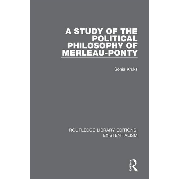 Routledge Library Editions: Existentiali A Study of the Political Philosophy of Merleau-Ponty, Book 10, (Hardcover)