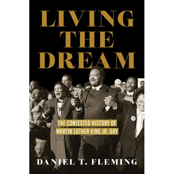 Living the Dream: The Contested History of Martin Luther King Jr. Day, (Paperback)