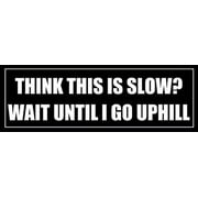 Black Think This is Slow Wait Until Uphill 3M Reflective sticker| Funny Bumper