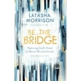 thumbnail image 1 of Pre-Owned Be the Bridge: Pursuing God's Heart for Racial Reconciliation (Paperback) 0525652884 9780525652885, 1 of 1