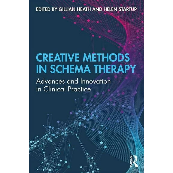 Creative Methods in Schema Therapy: Advances and Innovation in Clinical Practice, (Paperback)