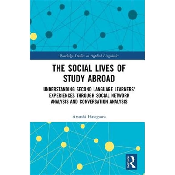 Pre-Owned Routledge Studies in Applied Linguistics The Social Lives of Study Abroad: Understanding Second Language Learners' Experiences Through Social Network Analys, (Hardcover)