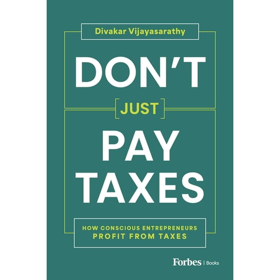 Don't Just Pay Taxes: How Conscious Entrepreneurs Profit from Taxes, (Hardcover)