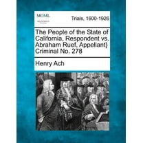The People of the State of California, Respondent vs. Abraham Ruef, Appellant} Criminal No. 278 (Paperback)