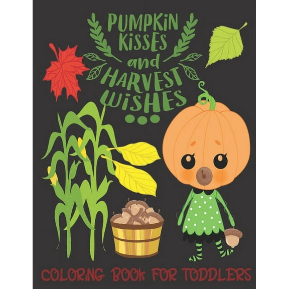 Pumpkin Kisses and Harvest Wishes- Coloring Book For Toddlers: Fall Coloring for little fingers, (Paperback)