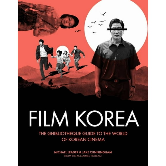 Ghibliotheque Film Korea: The Essential Guide to the Wonderful World of Korean Cinema, (Hardcover)